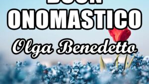 buon onomastico olga benedetto 11 luglio