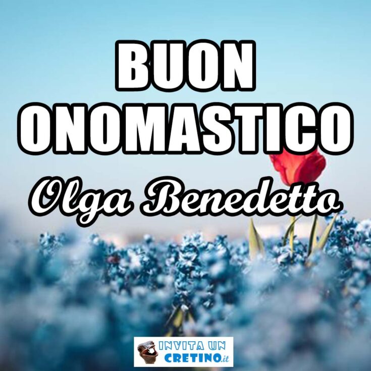 buon onomastico olga benedetto 11 luglio