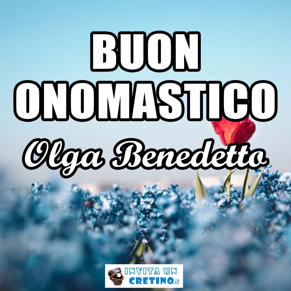 buon onomastico olga benedetto 11 luglio