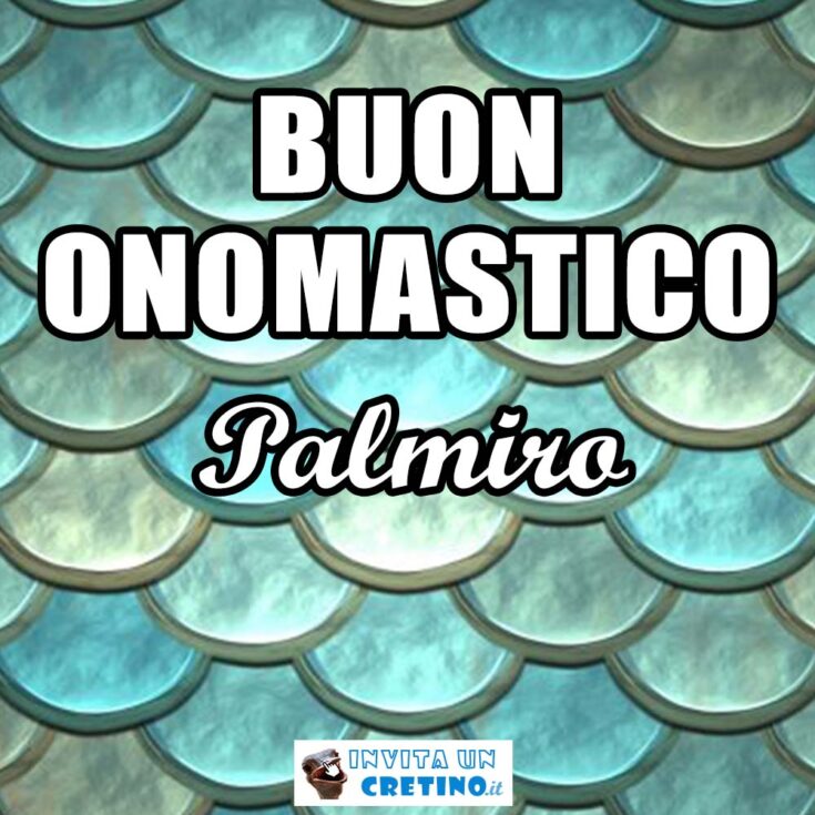 buon onomastico palmiro 8 luglio