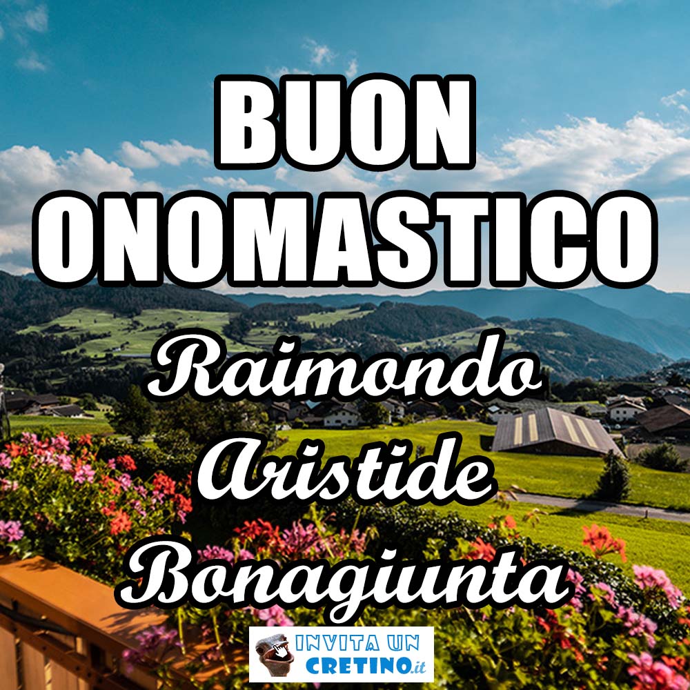 buon onomastico raimondo aristide bonagiunta 31 agosto