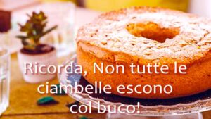 buongiorno non tutte le ciambelle escono col buco