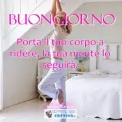 buongiorno porta il tuo corpo a ridere la tua mente lo seguirà